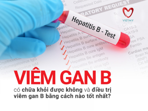 CHẨN ĐOÁN VÀ ĐIỀU TRỊ VIÊM GAN VI RÚT B